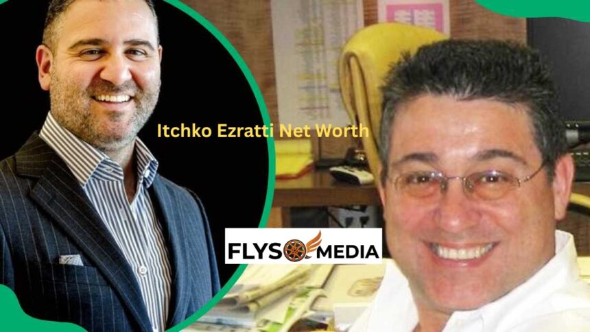 Itchko Ezratti Net Worth (2026): Insights Into His Billion-Dollar Real Estate Empire